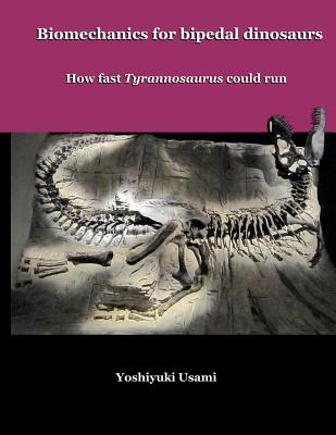 Biomechanics for bipedal dinosaurs: How fast Tyrannosaurus could run - Usami, Yoshiyuki