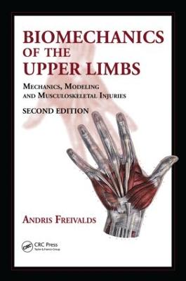 Biomechanics of the Upper Limbs: Mechanics, Modeling and Musculoskeletal Injuries - Freivalds, Andris