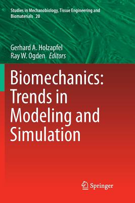 Biomechanics: Trends in Modeling and Simulation - Holzapfel, Gerhard a (Editor), and Ogden, Ray W (Editor)