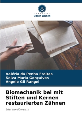 Biomechanik bei mit Stiften und Kernen restaurierten Z?hnen - Freitas, Val?ria Da Penha, and Gon?alves, Selva Maria, and Rangel, Angelo Gil