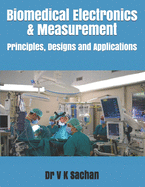 Biomedical Electronics & Measurement: Principles, Designs and Applications