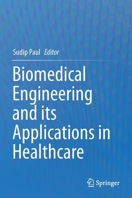 Biomedical Engineering and Its Applications in Healthcare - Paul, Sudip (Editor)