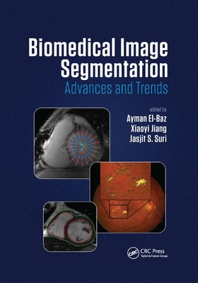 Biomedical Image Segmentation: Advances and Trends - El-Baz, Ayman (Editor), and Jiang, Xiaoyi (Editor), and Suri, Jasjit S (Editor)