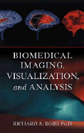 Biomedical Imaging, Visualization, and Analysis - Robb, Richard A