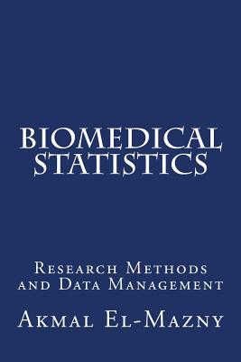 Biomedical Statistics: Research Methods and Data Management - El-Mazny, Akmal