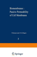 Biomembranes : Passive Permeability of Cell Membranes: A satellite symposium of the XXV Internationational Congress of Physiological Sciences, Munich, Germany, July 25-31, 1971, organized by the Department of Physiology, University of Nijmejen...