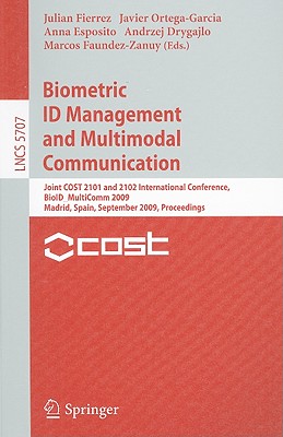 Biometric ID Management and Multimodal Communication: Joint COST 2101 and 2102 International Conference, BioID_MultiComm 2009, Madrid, Spain, September 16-18, 2009, Proceedings - Fierrez, Julian (Editor), and Ortega-Garcia, Javier (Editor), and Esposito, Anna (Editor)