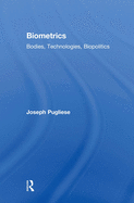 Biometrics: Bodies, Technologies, Biopolitics