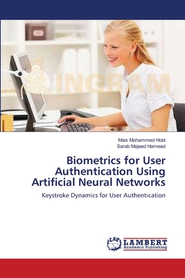 Biometrics for User Authentication Using Artificial Neural Networks - Mohammed Hobi, Mais, and Majeed Hameed, Sarab