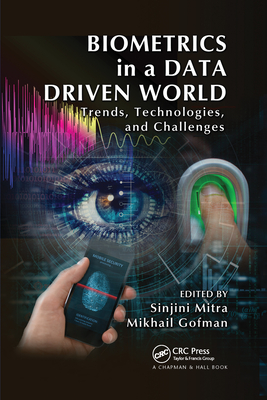 Biometrics in a Data Driven World: Trends, Technologies, and Challenges - Mitra, Sinjini (Editor), and Gofman, Mikhail (Editor)