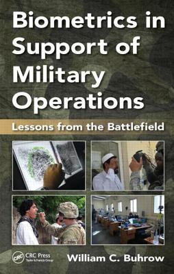 Biometrics in Support of Military Operations: Lessons from the Battlefield - Buhrow, William C.