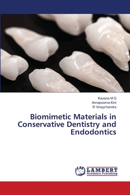 Biomimetic Materials in Conservative Dentistry and Endodontics - M G, Kavana, and Kini, Annapoorna, and Vinaychandra, R