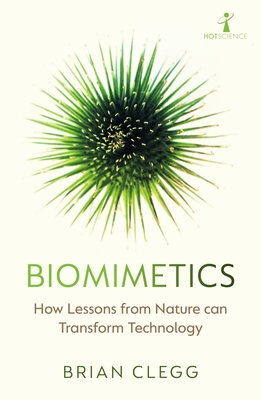 Biomimetics: How Lessons from Nature can Transform Technology - Clegg, Brian