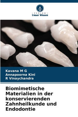 Biomimetische Materialien in der konservierenden Zahnheilkunde und Endodontie - M G, Kavana, and Kini, Annapoorna, and Vinaychandra, R