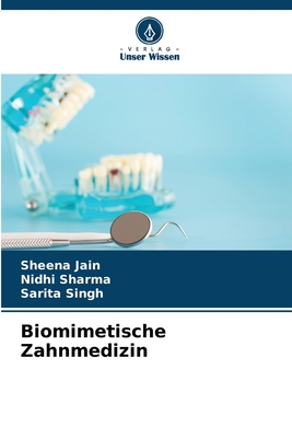 Biomimetische Zahnmedizin - Jain, Sheena, and Sharma, Nidhi, and Singh, Sarita