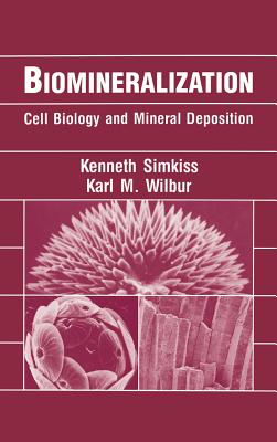 Biomineralization: Cell Biology and Mineral Deposition - Simkiss, Kenneth, and Wilbur, Karl M