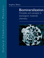 Biomineralization: Principles and Concepts in Bioinorganic Materials Chemistry