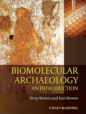 Biomolecular Archaeology: An Introduction - Brown, T. A., and Brown, Keri