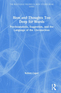 Bion and Thoughts Too Deep for Words: Psychoanalysis, Suggestion, and the Language of the Unconscious