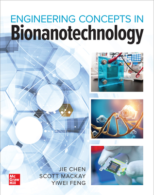 Bionanotechnology: Engineering Concepts and Applications - Chen, Jie, and Feng, Yiwei, and MacKay, Scott