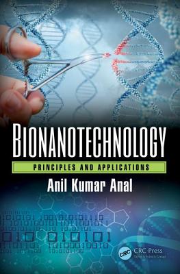 Bionanotechnology: Principles and Applications - Anal, Anil Kumar