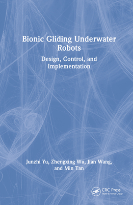 Bionic Gliding Underwater Robots: Design, Control, and Implementation - Yu, Junzhi, and Wu, Zhengxing, and Wang, Jian