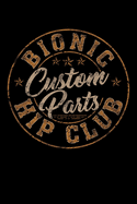 Bionic Hip Club Custom Parts: Hip Replacement Surgery Gifts Blank Notebook With Lines 6x9 With 80 Pages