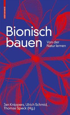 Bionisch Bauen: Von Der Natur Lernen - Knippers, Jan (Editor), and Schmid, Ulrich (Editor), and Speck, Thomas (Editor)