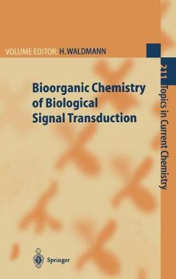 Bioorganic Chemistry of Biological Signal Transduction - Waldmann, Herbert (Editor), and Dorman, G (Contributions by), and Hergenrother, P J (Contributions by)