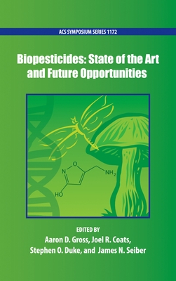 Biopesticides: State of the Art and Future Opportunities - Gross, Aaron (Editor), and Coats, Joel R (Editor), and Duke, Stephen O (Editor)