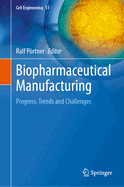 Biopharmaceutical Manufacturing: Progress, Trends and Challenges