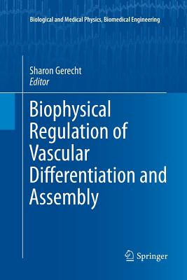 Biophysical Regulation of Vascular Differentiation and Assembly - Gerecht, Sharon (Editor)