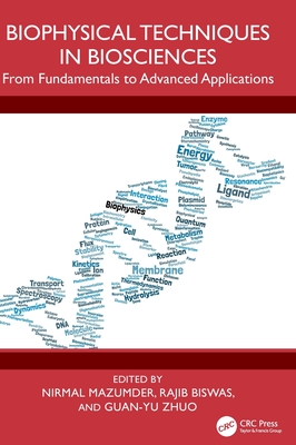 Biophysical Techniques in Biosciences: From Fundamentals to Advanced Applications - Mazumder, Nirmal (Editor), and Biswas, Rajib (Editor), and Zhuo, Guan-Yu (Editor)
