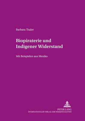 Biopiraterie Und Indigener Widerstand: Mit Beispielen Aus Mexiko - Von Werlhof, Claudia (Editor), and Thaler, Barbara