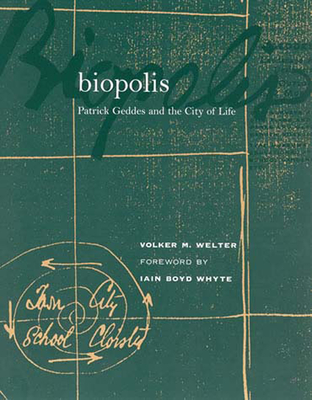 Biopolis: Patrick Geddes and the City of Life - Welter, Volker M