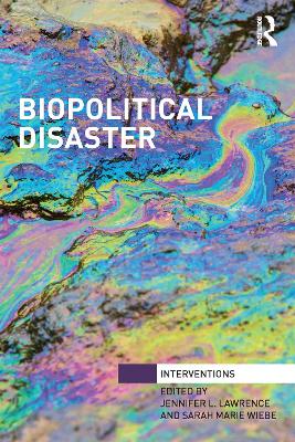 Biopolitical Disaster - Lawrence, Jennifer (Editor), and Wiebe, Sarah Marie (Editor)