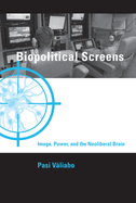 Biopolitical Screens: Image, Power, and the Neoliberal Brain