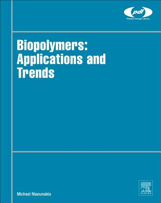 Biopolymers: Applications and Trends - Niaounakis, Michael