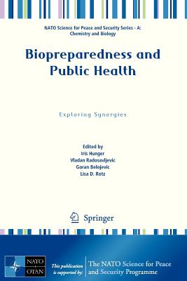 Biopreparedness and Public Health: Exploring Synergies - Hunger, Iris (Editor), and Radosavljevic, Vladan (Editor), and Belojevic, Goran (Editor)