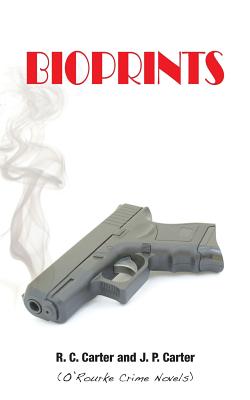 Bioprints: (O'Rourke Crime Novels) - Carter, J P, and Carter, R C