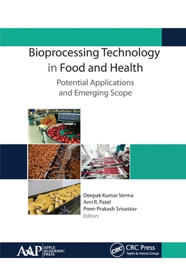 Bioprocessing Technology in Food and Health: Potential Applications and Emerging Scope - Verma, Deepak Kumar (Editor), and Patel, Ami R (Editor), and Srivastav, Prem Prakash (Editor)