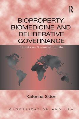 Bioproperty, Biomedicine and Deliberative Governance: Patents as Discourse on Life - Sideri, Katerina