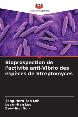 Bioprospection de l'activit anti-Vibrio des espces de Streptomyces - Tan Loh, Teng-Hern, and Lee, Learn-Han, and Goh, Bey-Hing