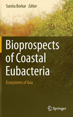 Bioprospects of Coastal Eubacteria: Ecosystems of Goa - Borkar, Sunita (Editor)