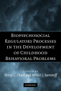 Biopsychosocial Regulatory Processes in the Development of Childhood Behavioral Problems