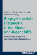 Biopsychosoziale Diagnostik in Der Kinder- Und Jugendhilfe: Interprofessionelle Und Interdisziplinare Perspektiven