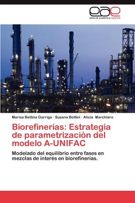 Biorefinerias: Estrategia de Parametrizacion del Modelo A-Unifac - Garriga, Marisa Bettina, and Bottini, Susana, and Marchiaro, Alicia