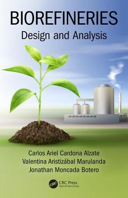 Biorefineries: Design and Analysis - Alzate, Carlos Ariel Cardona, and Botero, Jonathan Moncada, and Marulanda, Valentina Aristizbal