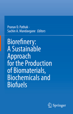 Biorefinery: A Sustainable Approach for the Production of Biomaterials, Biochemicals and Biofuels - Pathak, Pranav D (Editor), and Mandavgane, Sachin A (Editor)