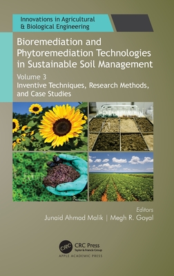 Bioremediation and Phytoremediation Technologies in Sustainable Soil Management: Volume 3: Inventive Techniques, Research Methods, and Case Studies - Malik, Junaid Ahmad (Editor), and Goyal, Megh R (Editor)